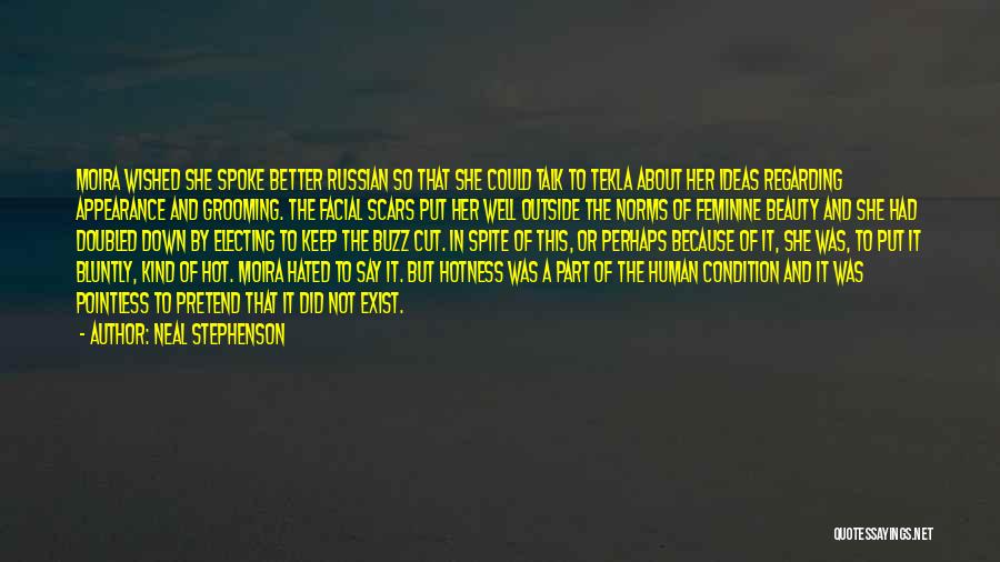Neal Stephenson Quotes: Moira Wished She Spoke Better Russian So That She Could Talk To Tekla About Her Ideas Regarding Appearance And Grooming.