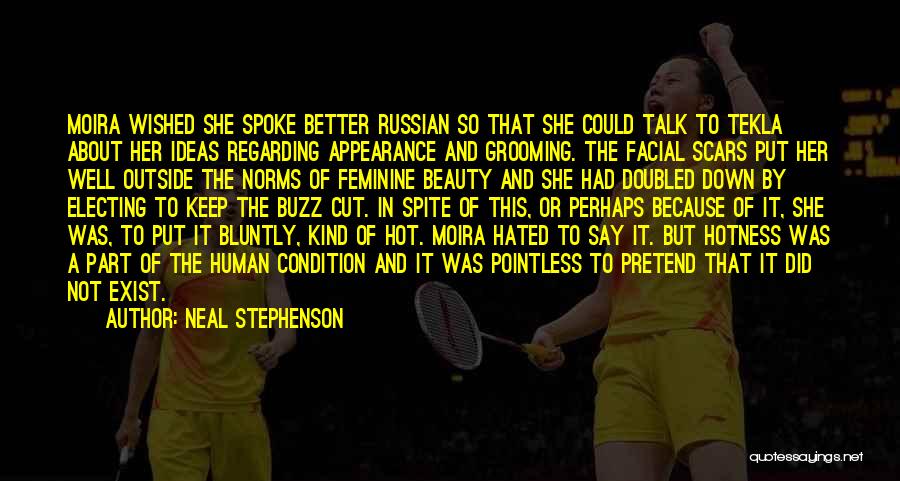 Neal Stephenson Quotes: Moira Wished She Spoke Better Russian So That She Could Talk To Tekla About Her Ideas Regarding Appearance And Grooming.