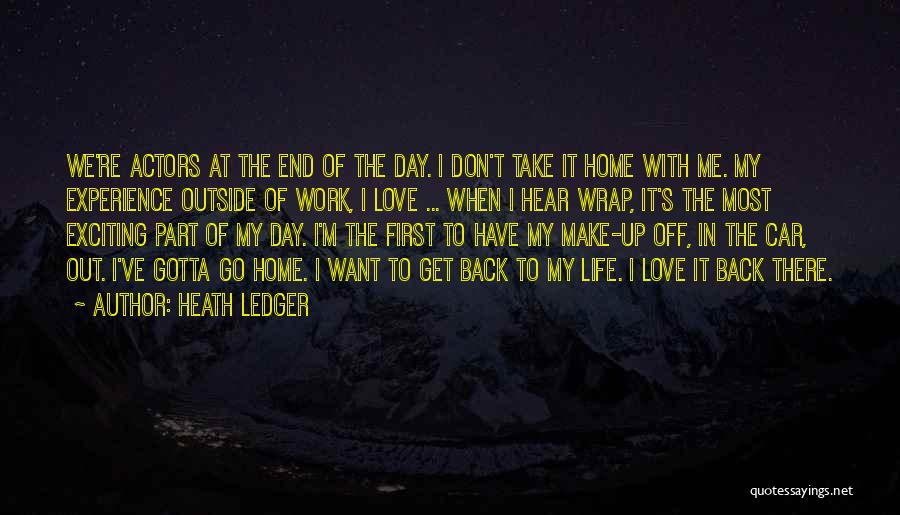 Heath Ledger Quotes: We're Actors At The End Of The Day. I Don't Take It Home With Me. My Experience Outside Of Work,