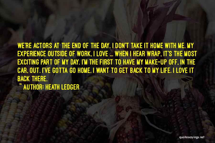 Heath Ledger Quotes: We're Actors At The End Of The Day. I Don't Take It Home With Me. My Experience Outside Of Work,