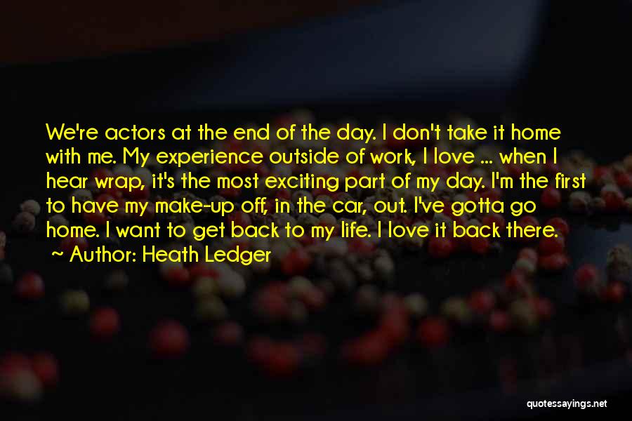 Heath Ledger Quotes: We're Actors At The End Of The Day. I Don't Take It Home With Me. My Experience Outside Of Work,