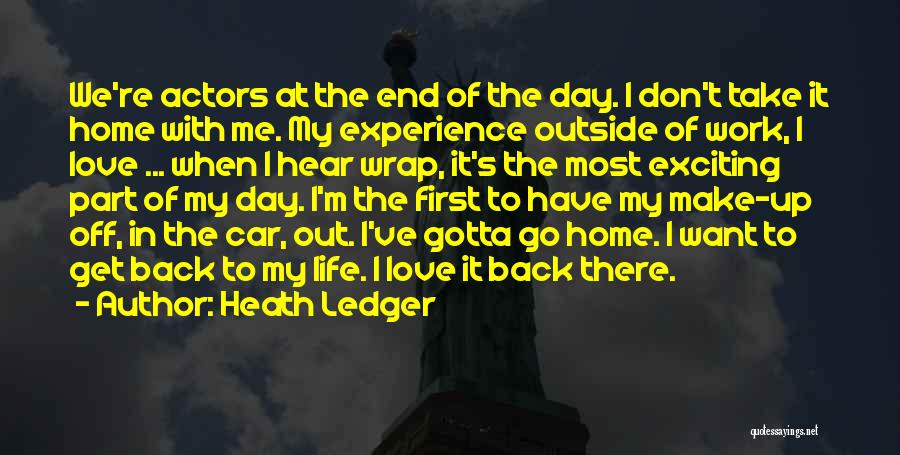 Heath Ledger Quotes: We're Actors At The End Of The Day. I Don't Take It Home With Me. My Experience Outside Of Work,