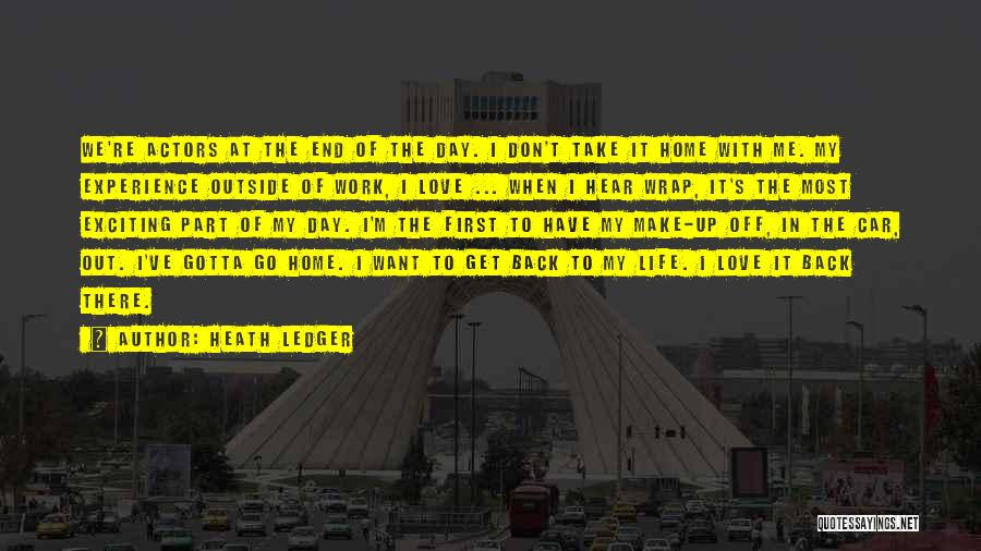 Heath Ledger Quotes: We're Actors At The End Of The Day. I Don't Take It Home With Me. My Experience Outside Of Work,