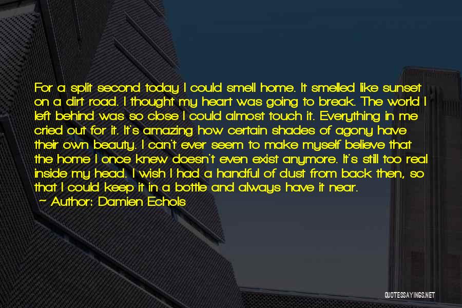 Damien Echols Quotes: For A Split Second Today I Could Smell Home. It Smelled Like Sunset On A Dirt Road. I Thought My