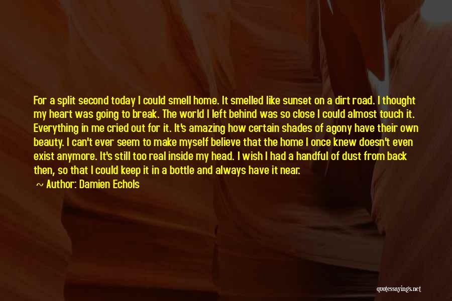 Damien Echols Quotes: For A Split Second Today I Could Smell Home. It Smelled Like Sunset On A Dirt Road. I Thought My