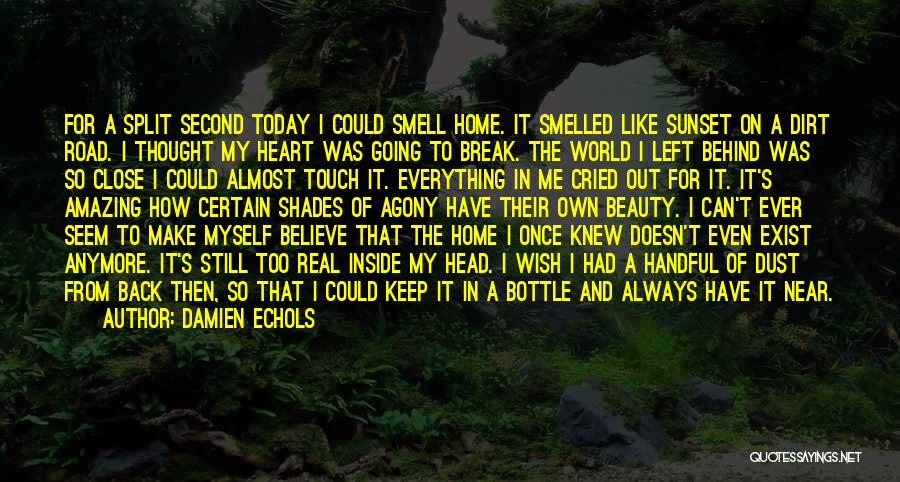 Damien Echols Quotes: For A Split Second Today I Could Smell Home. It Smelled Like Sunset On A Dirt Road. I Thought My