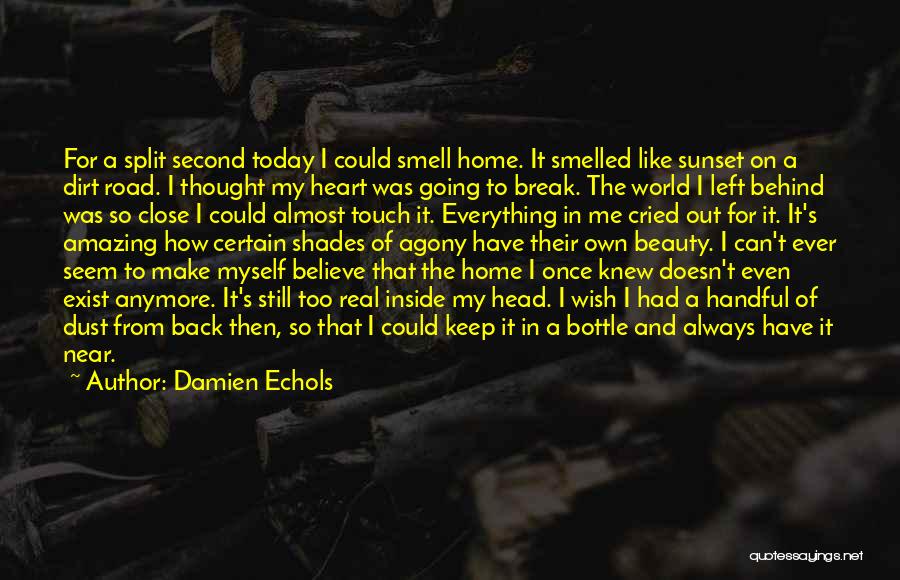 Damien Echols Quotes: For A Split Second Today I Could Smell Home. It Smelled Like Sunset On A Dirt Road. I Thought My