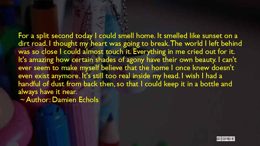 Damien Echols Quotes: For A Split Second Today I Could Smell Home. It Smelled Like Sunset On A Dirt Road. I Thought My