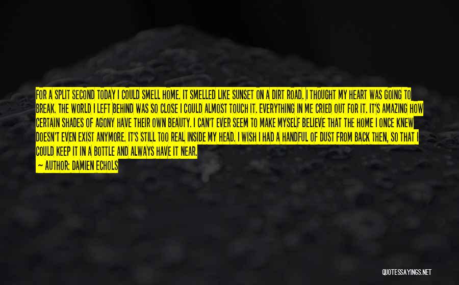 Damien Echols Quotes: For A Split Second Today I Could Smell Home. It Smelled Like Sunset On A Dirt Road. I Thought My