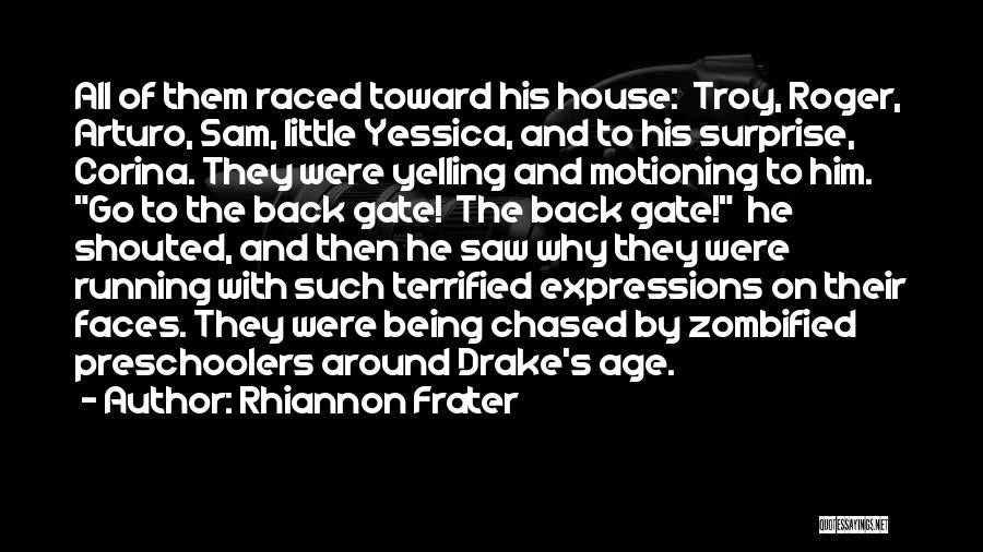 Rhiannon Frater Quotes: All Of Them Raced Toward His House: Troy, Roger, Arturo, Sam, Little Yessica, And To His Surprise, Corina. They Were