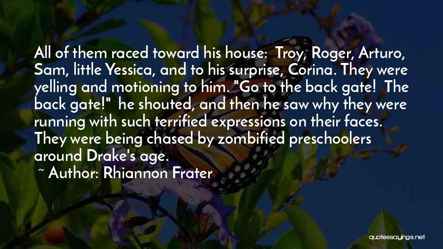Rhiannon Frater Quotes: All Of Them Raced Toward His House: Troy, Roger, Arturo, Sam, Little Yessica, And To His Surprise, Corina. They Were