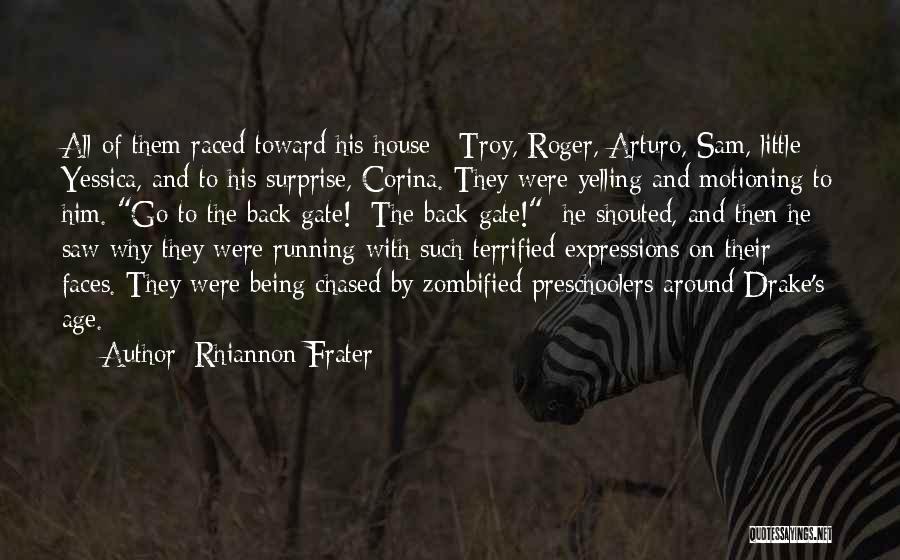 Rhiannon Frater Quotes: All Of Them Raced Toward His House: Troy, Roger, Arturo, Sam, Little Yessica, And To His Surprise, Corina. They Were