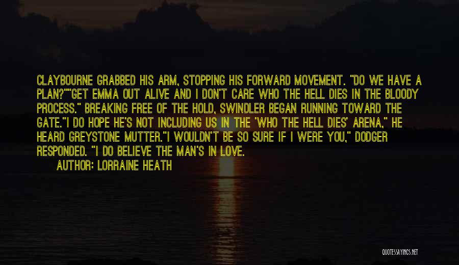 Lorraine Heath Quotes: Claybourne Grabbed His Arm, Stopping His Forward Movement. Do We Have A Plan?get Emma Out Alive And I Don't Care