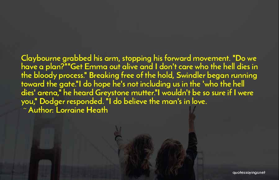 Lorraine Heath Quotes: Claybourne Grabbed His Arm, Stopping His Forward Movement. Do We Have A Plan?get Emma Out Alive And I Don't Care