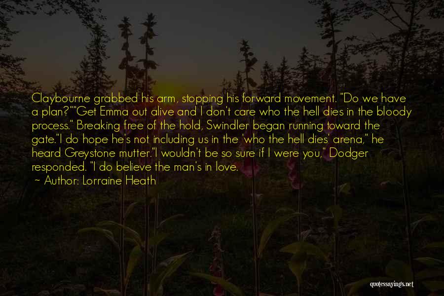 Lorraine Heath Quotes: Claybourne Grabbed His Arm, Stopping His Forward Movement. Do We Have A Plan?get Emma Out Alive And I Don't Care