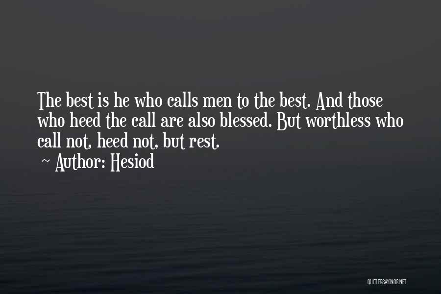 Hesiod Quotes: The Best Is He Who Calls Men To The Best. And Those Who Heed The Call Are Also Blessed. But
