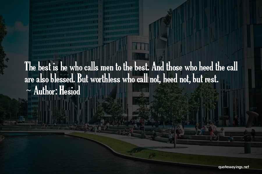 Hesiod Quotes: The Best Is He Who Calls Men To The Best. And Those Who Heed The Call Are Also Blessed. But