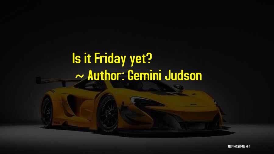 Gemini Judson Quotes: Is It Friday Yet?