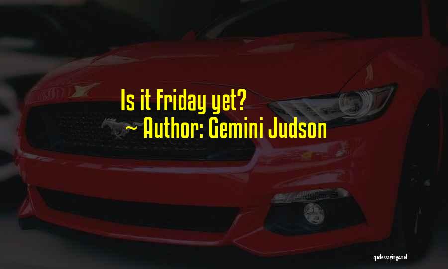 Gemini Judson Quotes: Is It Friday Yet?