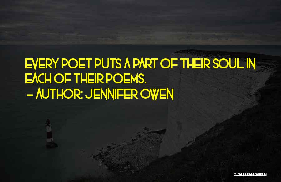 Jennifer Owen Quotes: Every Poet Puts A Part Of Their Soul In Each Of Their Poems.