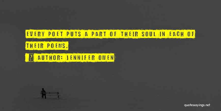 Jennifer Owen Quotes: Every Poet Puts A Part Of Their Soul In Each Of Their Poems.