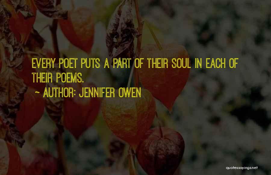 Jennifer Owen Quotes: Every Poet Puts A Part Of Their Soul In Each Of Their Poems.
