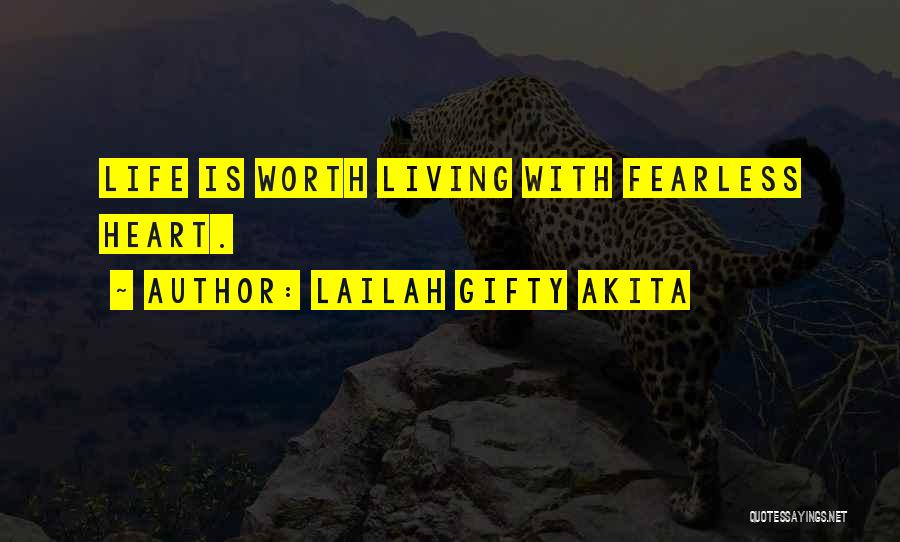 Lailah Gifty Akita Quotes: Life Is Worth Living With Fearless Heart.
