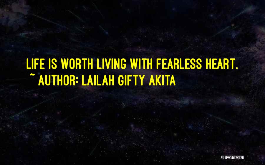 Lailah Gifty Akita Quotes: Life Is Worth Living With Fearless Heart.