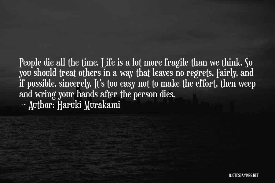 Haruki Murakami Quotes: People Die All The Time. Life Is A Lot More Fragile Than We Think. So You Should Treat Others In