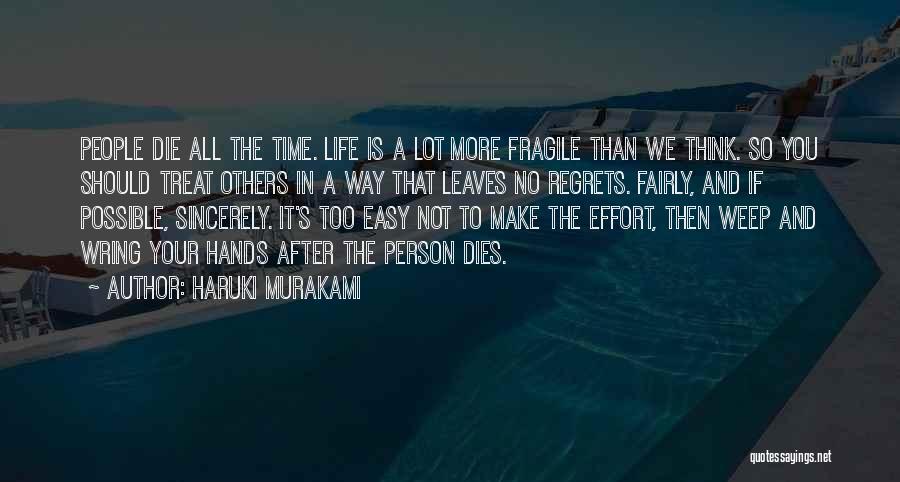 Haruki Murakami Quotes: People Die All The Time. Life Is A Lot More Fragile Than We Think. So You Should Treat Others In