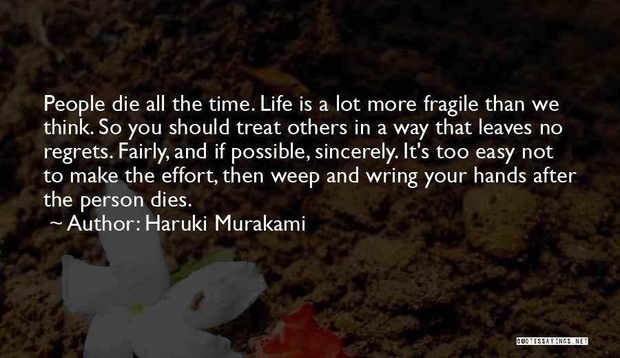 Haruki Murakami Quotes: People Die All The Time. Life Is A Lot More Fragile Than We Think. So You Should Treat Others In