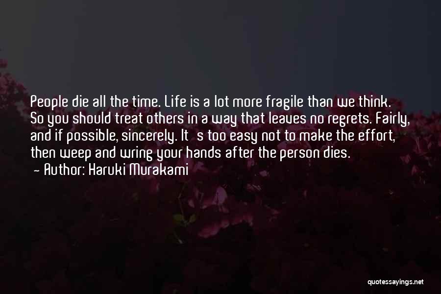 Haruki Murakami Quotes: People Die All The Time. Life Is A Lot More Fragile Than We Think. So You Should Treat Others In