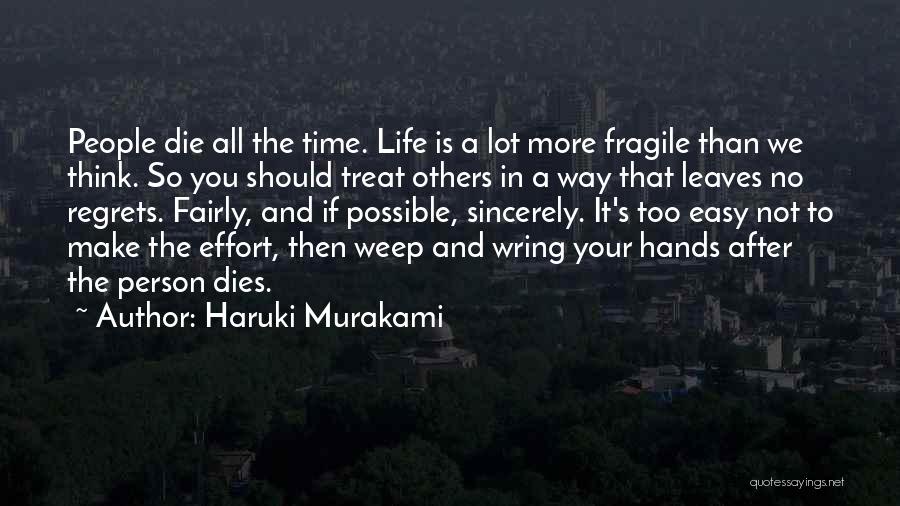 Haruki Murakami Quotes: People Die All The Time. Life Is A Lot More Fragile Than We Think. So You Should Treat Others In