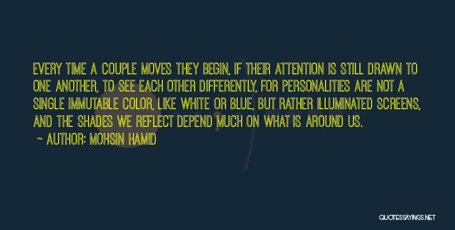 Mohsin Hamid Quotes: Every Time A Couple Moves They Begin, If Their Attention Is Still Drawn To One Another, To See Each Other