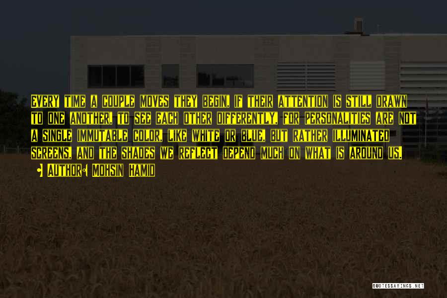Mohsin Hamid Quotes: Every Time A Couple Moves They Begin, If Their Attention Is Still Drawn To One Another, To See Each Other