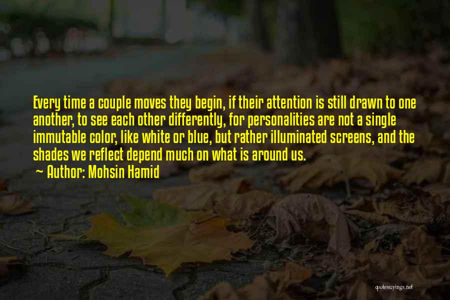 Mohsin Hamid Quotes: Every Time A Couple Moves They Begin, If Their Attention Is Still Drawn To One Another, To See Each Other