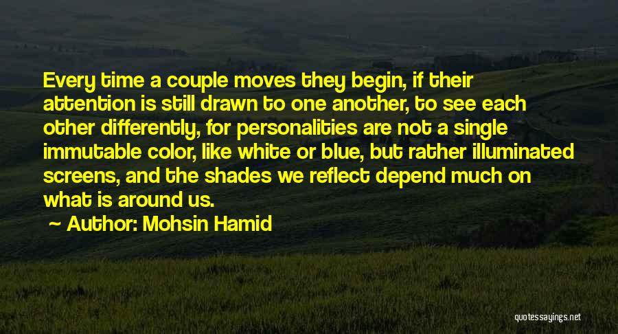 Mohsin Hamid Quotes: Every Time A Couple Moves They Begin, If Their Attention Is Still Drawn To One Another, To See Each Other