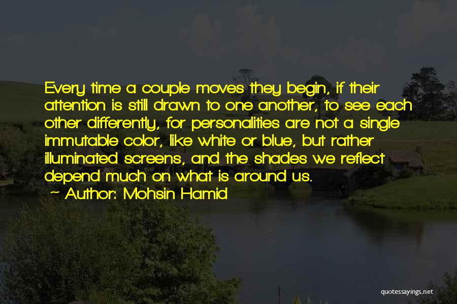 Mohsin Hamid Quotes: Every Time A Couple Moves They Begin, If Their Attention Is Still Drawn To One Another, To See Each Other