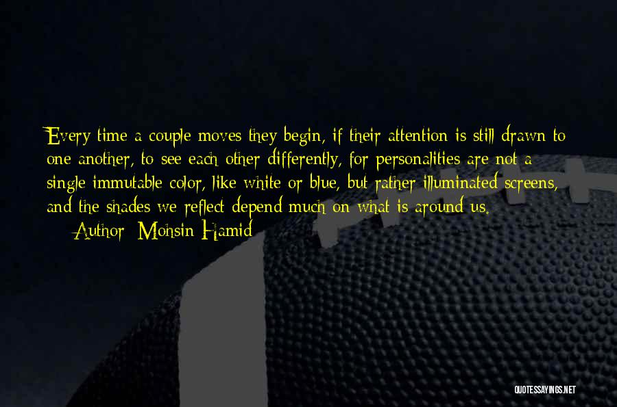 Mohsin Hamid Quotes: Every Time A Couple Moves They Begin, If Their Attention Is Still Drawn To One Another, To See Each Other