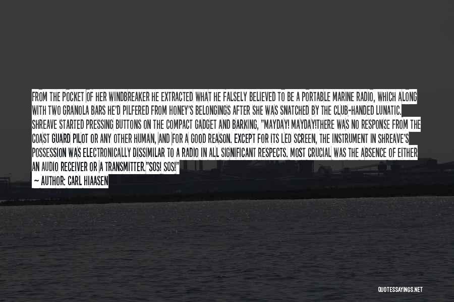 Carl Hiaasen Quotes: From The Pocket Of Her Windbreaker He Extracted What He Falsely Believed To Be A Portable Marine Radio, Which Along