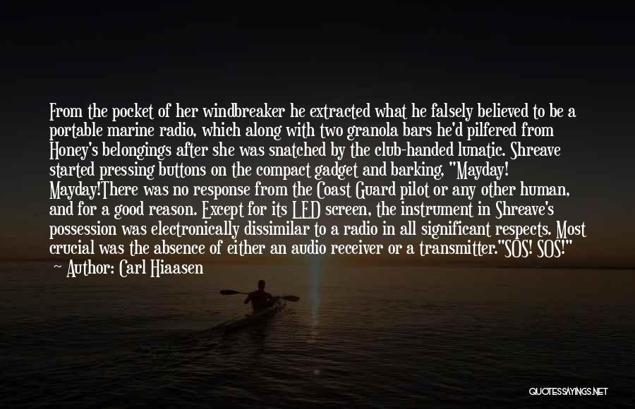 Carl Hiaasen Quotes: From The Pocket Of Her Windbreaker He Extracted What He Falsely Believed To Be A Portable Marine Radio, Which Along