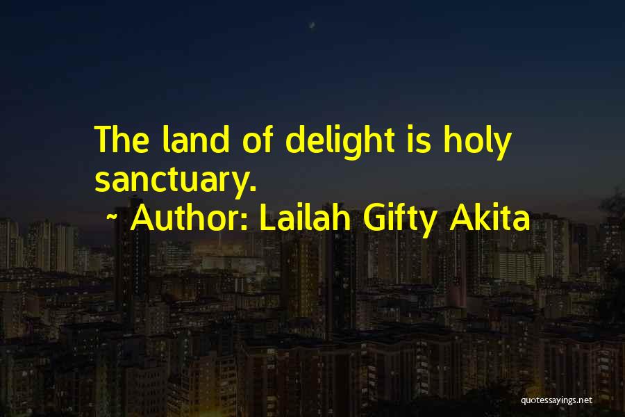 Lailah Gifty Akita Quotes: The Land Of Delight Is Holy Sanctuary.