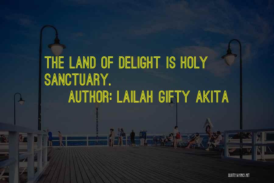 Lailah Gifty Akita Quotes: The Land Of Delight Is Holy Sanctuary.