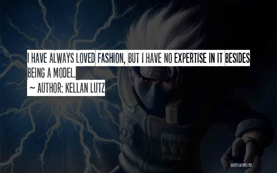 Kellan Lutz Quotes: I Have Always Loved Fashion, But I Have No Expertise In It Besides Being A Model.