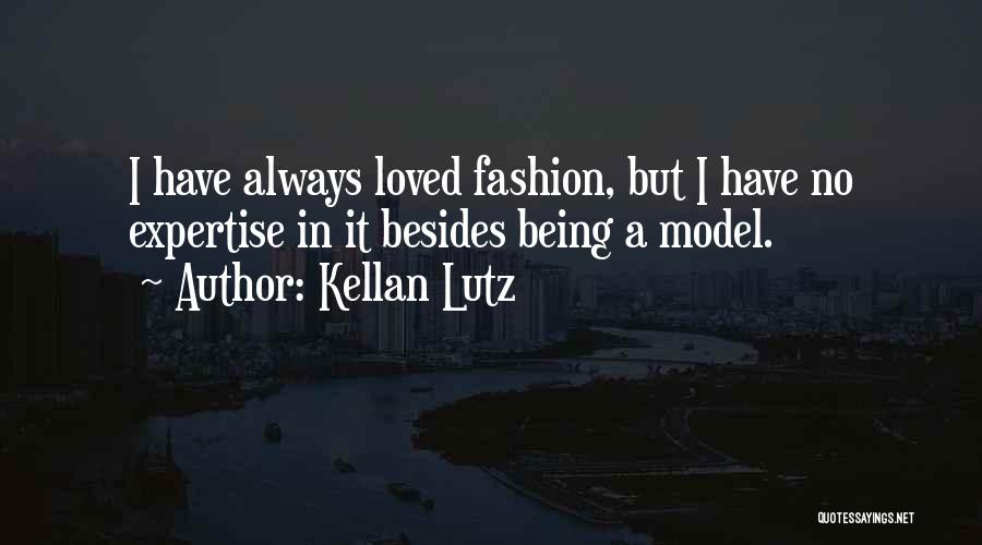 Kellan Lutz Quotes: I Have Always Loved Fashion, But I Have No Expertise In It Besides Being A Model.