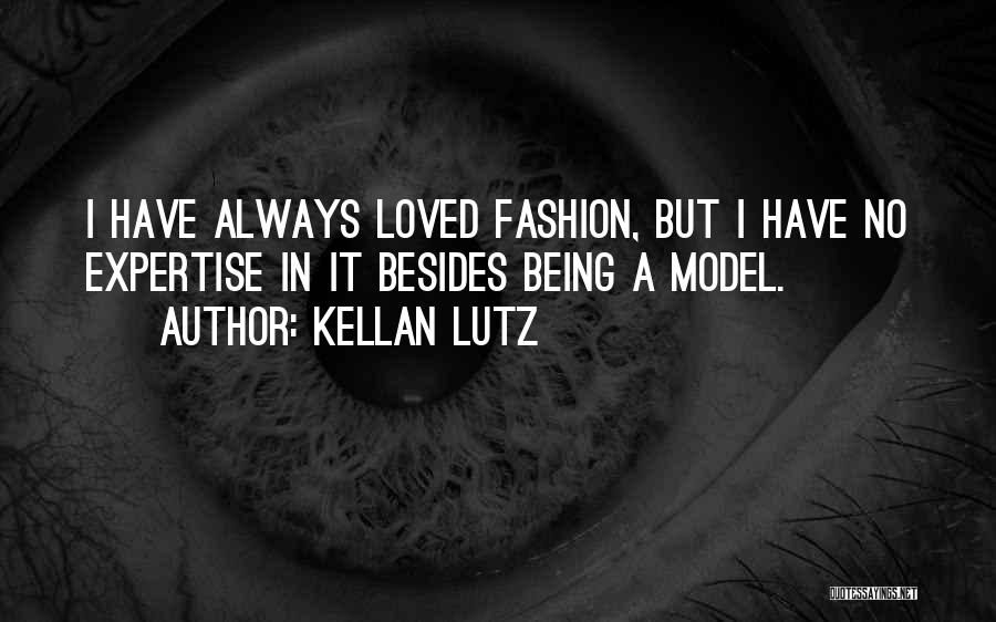 Kellan Lutz Quotes: I Have Always Loved Fashion, But I Have No Expertise In It Besides Being A Model.