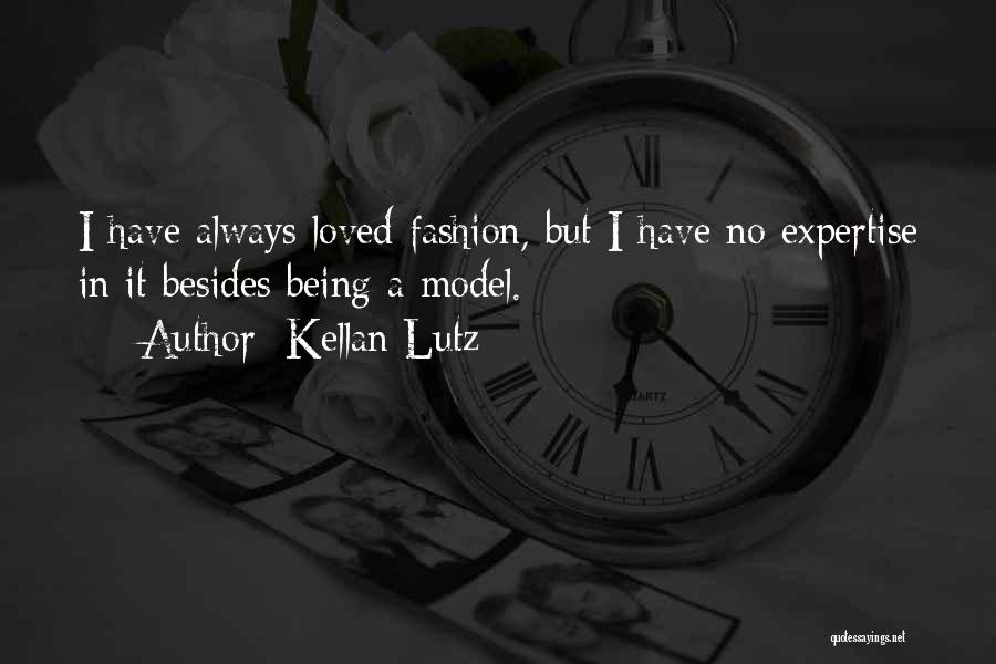 Kellan Lutz Quotes: I Have Always Loved Fashion, But I Have No Expertise In It Besides Being A Model.