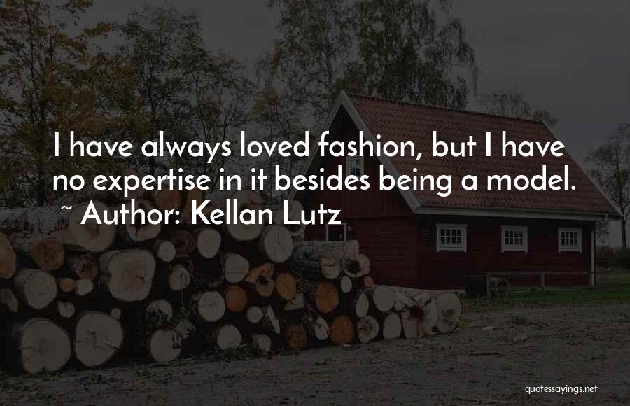 Kellan Lutz Quotes: I Have Always Loved Fashion, But I Have No Expertise In It Besides Being A Model.