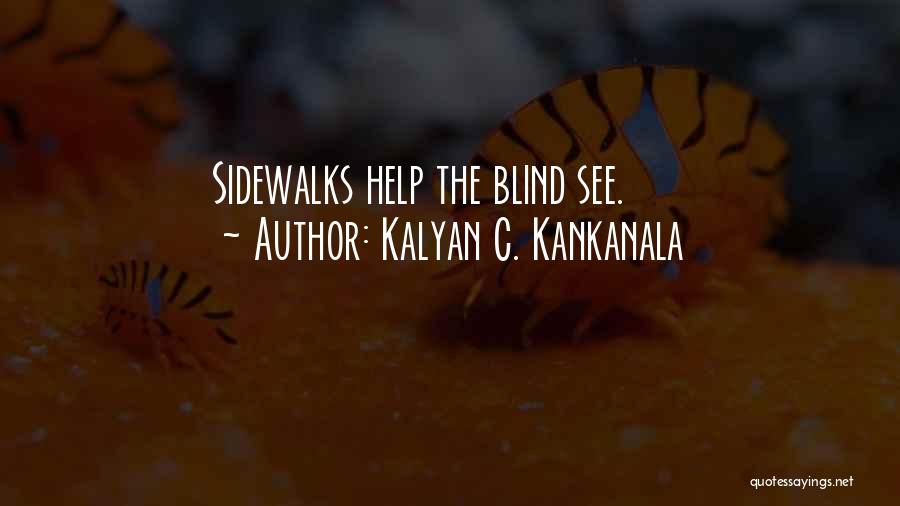 Kalyan C. Kankanala Quotes: Sidewalks Help The Blind See.