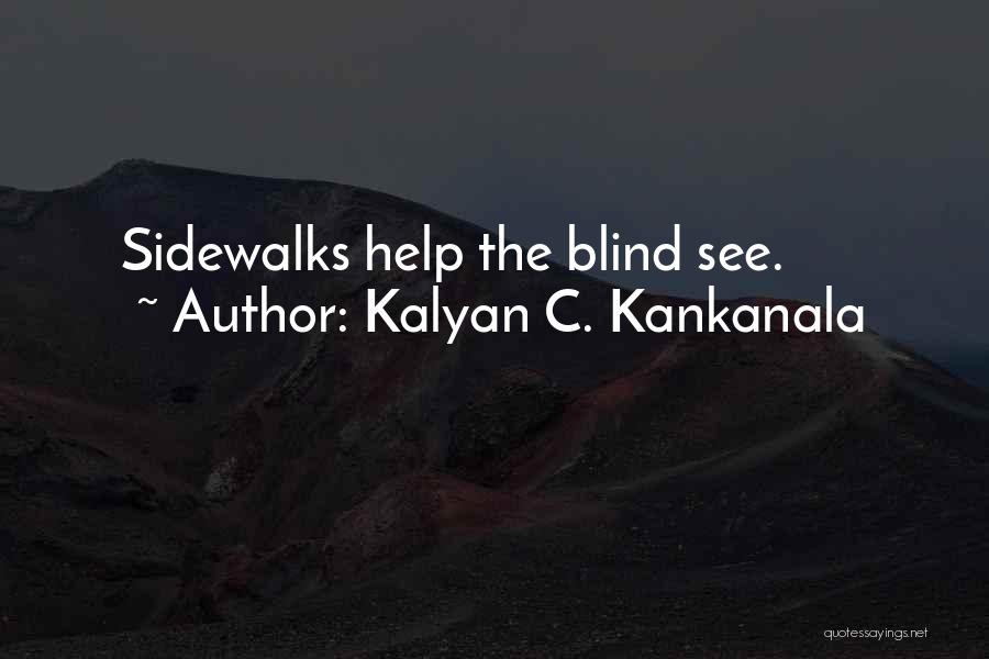 Kalyan C. Kankanala Quotes: Sidewalks Help The Blind See.